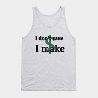 I don't save money/ I make money Tank Top